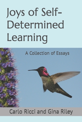 Joys of Self-Determined Learning: A Collection of Essays - Riley, Gina, and Ricci, Carlo