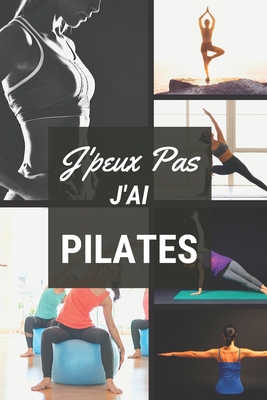 J'peux pas j'ai Pilates: Carnet de notes pour sportif / sportive passionn?(e) - 124 pages lign?es - format 15,24 x 22,89 cm - Editions, Mon Sport Ma Passion