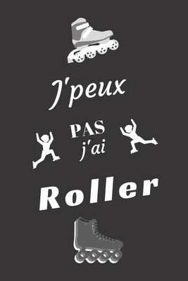 J'peux pas j'ai Roller: Carnet de notes pour sportif / sportive passionn(e) - 124 pages lignes - format 15,24 x 22,89 cm - Editions, Mon Sport Ma Passion