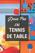J'peux pas j'ai Tennis de Table: Carnet de notes pour sportif / sportive passionn(e) - 124 pages lignes - format 15,24 x 22,89 cm