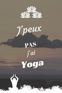 J'peux pas j'ai Yoga: Carnet de notes pour sportif / sportive passionn?(e) - 124 pages lign?es - format 15,24 x 22,89 cm