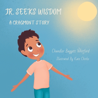 Jr. Seeks Wisdom: A Cragmont Story - Chirko, Kate (Illustrator), and Baggett Whitford, Chandler