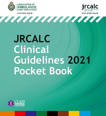 JRCALC Clinical Guidelines 2021 Pocket Book - Association of Ambulance Chief Executives, and Joint Royal Colleges Ambulance Liaison Committee