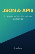 JSON & APIs: A Developer's Guide to Data Exchange
