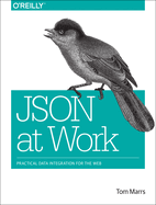 JSON at Work: Practical Data Integration for the Web