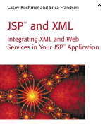 JSPTM and XML: Integrating XML and Web Services in Your JSP Application