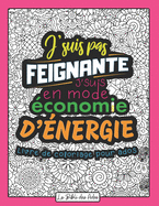 J'suis pas Feignante J'suis en mode ?conomie d'?nergie: Livre de Coloriage Dr?le et D?cal? - Id?al Cadeau pour Ado Fille de 12 ? 17 ans - Phrases Humour ? Colorier Mandala - Grand Format 21x28cm