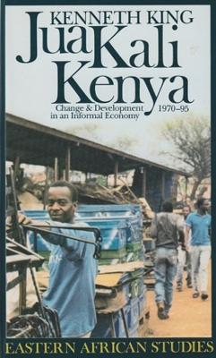 Jua Kali Kenya: Change and Development in an Informal Economy, 1970-1995 - King, Kenneth
