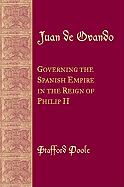 Juan de Ovando: Governing the Spanish Empire in the Reign of Phillip II