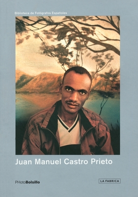 Juan Manuel Castro Prieto: PHotoBolsillo - Castro Prieto, Juan Manuel (Photographer), and Mondejar, Publio Lopez (Foreword by)