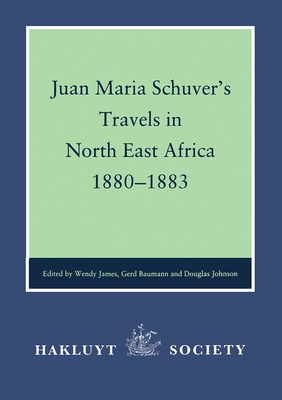 Juan Maria Schuver's Travels in North East Africa, 1880-1883 - James, Wendy, Dr., PhD, and Baumann, Gerd