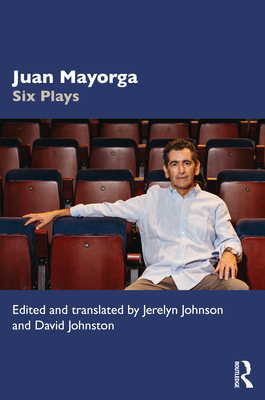 Juan Mayorga: Six Plays - Johnson, Jerelyn (Translated by), and Johnston, David (Editor)