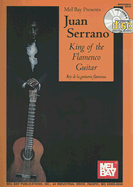 Juan Serrano: King of the Flamenco Guitar - Serrano, Juan