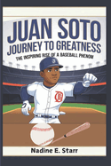 Juan Soto Journey to Greatness: The Inspiring Rise of a Baseball Phenom