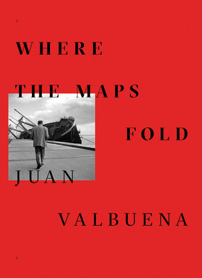 Juan Valbuena: Where the Maps Fold - Valbuena, Juan (Text by), and Armada, Alfonso (Text by), and Cheval, Franois (Text by)