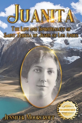 Juanita: The Life and Spirituality of Saint Teresa of Jesus of Los Andes - Moorcroft, Jennifer