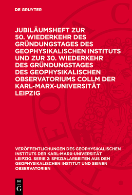 Jubil?umsheft Zur 50. Wiederkehr Des Gr?ndungstages Des Geophysikalischen Instituts Und Zur 30. Wiederkehr Des Gr?ndungstages Des Geophysikalischen Observatoriums Collm Der Karl-Marx-Universit?t Leipzig - Kort?m, F (Foreword by)