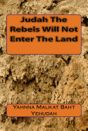 Judah the Rebels Will Not Enter the Land