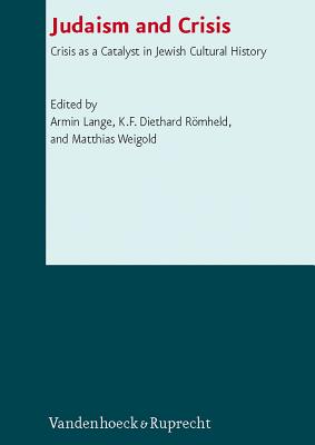 Judaism and Crisis: Crisis as a Catalyst in Jewish Cultural History - Lange, Armin (Editor), and Romheld, K F Diethard, Dr. (Editor), and Weigold, Matthias (Editor)