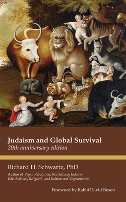 Judaism and Global Survival: 20th Anniversary Edition - Schwartz, Richard H, PhD, and Rosen, Rabbi David (Foreword by)