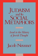 Judaism and Its Social Metaphors: Israel in the History of Jewish Thought
