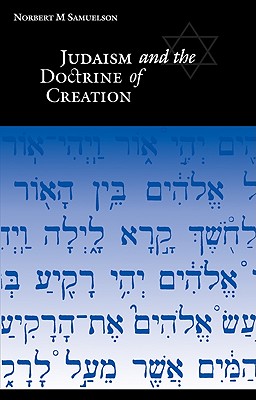 Judaism and the Doctrine of Creation - Samuelson, Norbert M