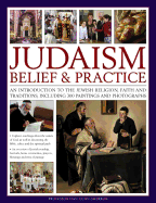 Judaism: Belief & Practice: An Introduction to the Jewish Religion, Faith and Traditions, Including 300 Paintings and Photographs