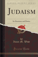 Judaism: Its Doctrines and Duties (Classic Reprint)