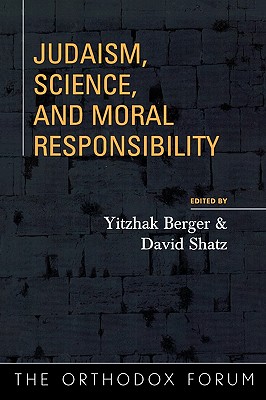 Judaism, Science, and Moral Responsibility - Berger, Yitzhak (Editor), and Shatz, David (Editor), and Blau, Rivkah Teitz (Contributions by)