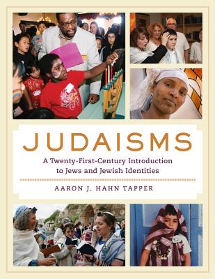 Judaisms: A Twenty-First-Century Introduction to Jews and Jewish Identities - Hahn Tapper, Aaron J