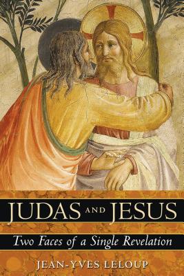 Judas and Jesus: Two Faces of a Single Revelation - LeLoup, Jean-Yves