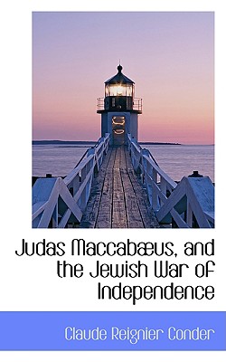 Judas Maccab Us and the Jewish War of Independence - Conder, Claude Reignier