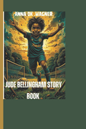 Jude Bellingham Story Book: The Boy Who Chased His Football Dreams