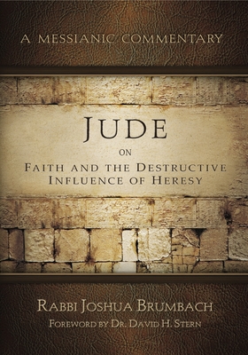Jude on Faith and the Destructive Influence of Heresy: A Messianic Commentary - Brumbach, Joshua