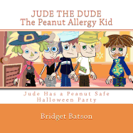 Jude the Dude: The Peanut Allergy Kid - Jude Has A Halloween Party: Jude Learns About Milk and Cheese Allergies