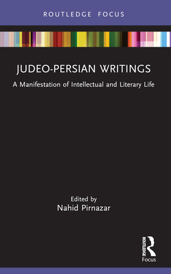 Judeo-Persian Writings: A Manifestation of Intellectual and Literary Life - Pirnazar, Nahid