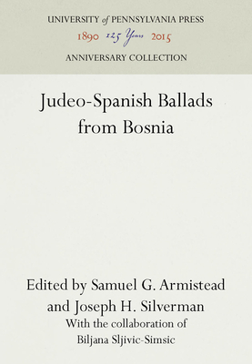 Judeo-Spanish Ballads from Bosnia - Armistead, Samuel G. (Editor), and Silverman, Joseph H. (Editor), and Sljivic-Simsic, Biljana