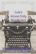 Jude's Almost Daily Blog Book 2