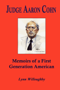 Judge Aaron Cohn: Memoirs of a First Generation American