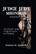 Judge Judy Sheindlin Biography: The People's Judge, A Life of Service and Integrity