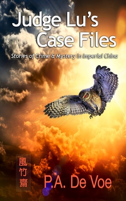 Judge Lu's Case Files: Stories of Crime & Mystery in Imperial China - De Voe, P a