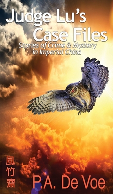 Judge Lu's Case Files: Stories of Crime & Mystery in Imperial China - De Voe, P a