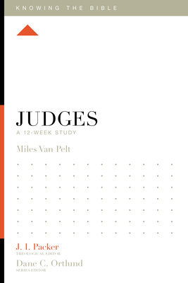 Judges: A 12-Week Study - Van Pelt, Miles V, and Packer, J I, Dr. (Editor), and Ortlund, Dane (Editor)