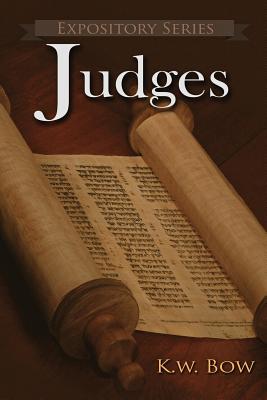 Judges: A Literary Commentary On the Book of Judges - Bow, Kenneth W (Commentaries by)