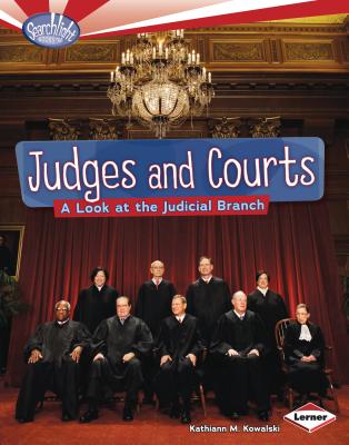 Judges and Courts: A Look at the Judicial Branch - Kowalski, Kathiann M