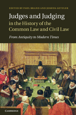 Judges and Judging in the History of the Common Law and Civil Law: From Antiquity to Modern Times - Brand, Paul (Editor), and Getzler, Joshua (Editor)