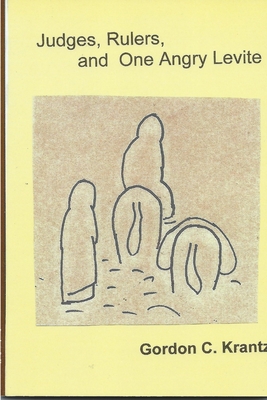 Judges, Rulers and One Angry Levite - Krantz, Gordon C.
