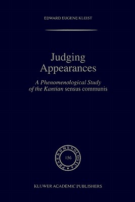 Judging Appearances: A Phenomenological Study of the Kantian Sensus Communis - Kleist, E E
