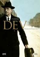 Judging Dev: A Reassessment of the Life and Legacy of Eamon de Valera: A Reassessment of the Life and Legacy of Eamon de Valera
