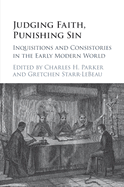 Judging Faith, Punishing Sin: Inquisitions and Consistories in the Early Modern World